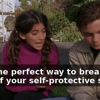 It's the perfect way to break you out of your self-protective shell.