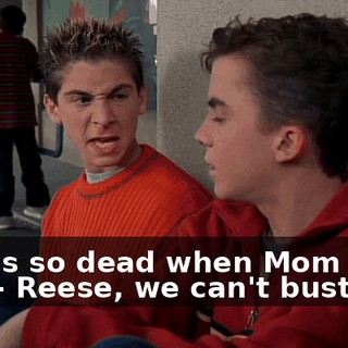 - He is so dead when Mom finds out! - Reese, we can't bust him.