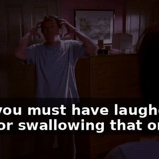 Oh, you must have laughed at me for swallowing that one!