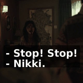 - Stop! Stop! - Nikki.