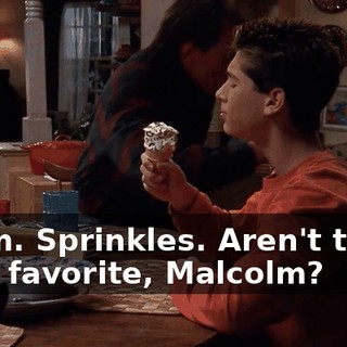 Mmm. Sprinkles. Aren't those your favorite, Malcolm?