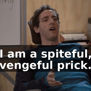I am a spiteful, vengeful prick.