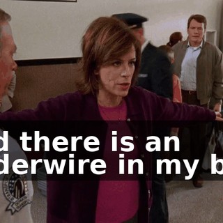and there is an underwire in my bra.