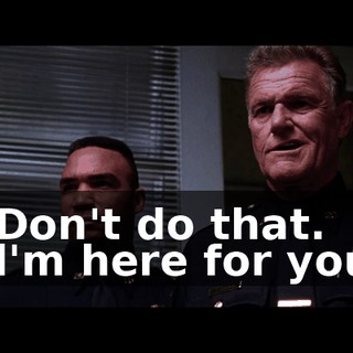 - Don't do that. - l'm here for you!