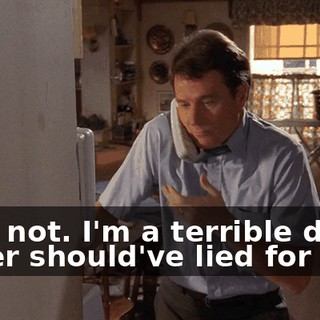 I am not. I'm a terrible dad. I never should've lied for you.