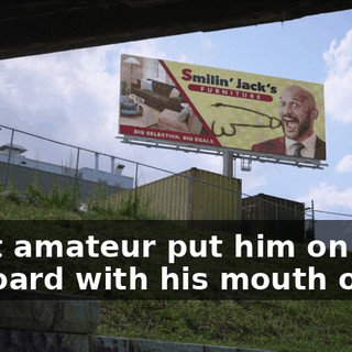 What amateur put him on a billboard with his mouth open?