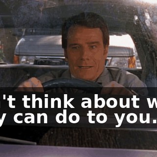Don't think about what they can do to you.