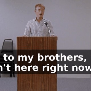 And to my brothers, who aren't here right now,