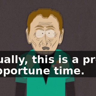 Actually, this is a pretty inopportune time.
