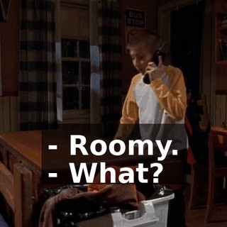 - Roomy. - What?