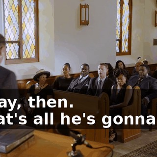 - Okay, then. - That's all he's gonna say.