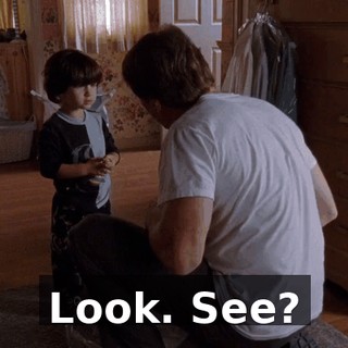 Look. See?