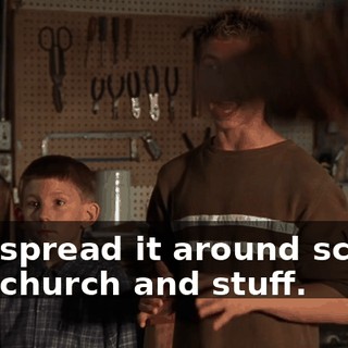 and spread it around school and church and stuff.