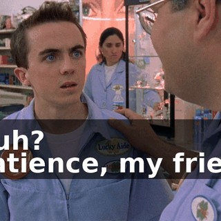 - Huh? - Patience, my friend.
