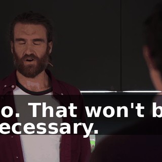 No. That won't be necessary.