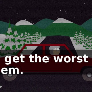 to get the worst of them.