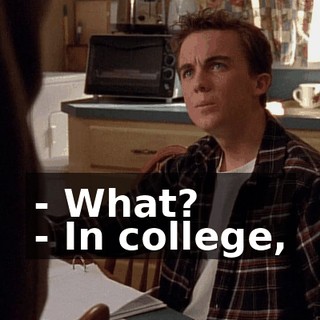 - What? - In college,