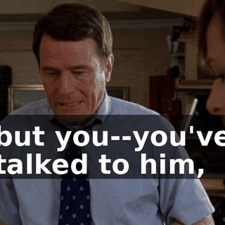 but you--you've talked to him,