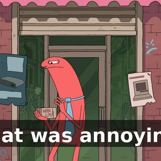 That was annoying.