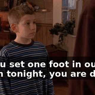 If you set one foot in our room tonight, you are dead.