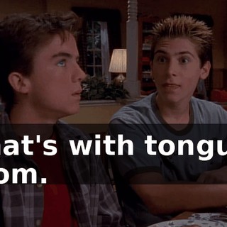 That's with tongue, Mom.