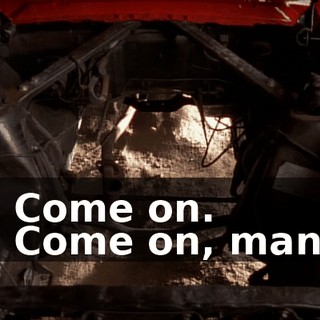 - Come on. - Come on, man.