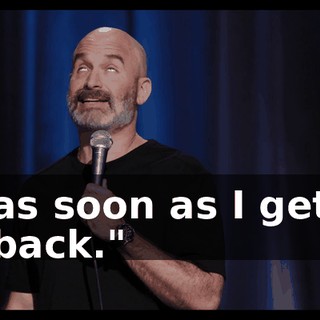 as soon as I get back."