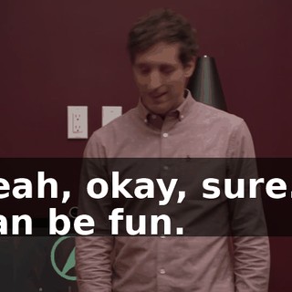 Yeah, okay, sure. I can be fun.