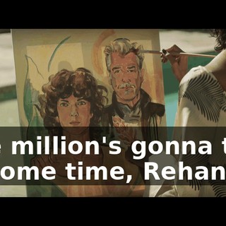 Five million's gonna take us some time, Rehan.