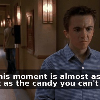 Ha. This moment is almost as sweet as the candy you can't have.
