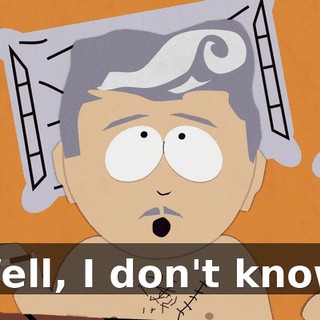 Well, I don't know.