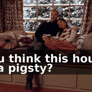 You think this house is a pigsty?