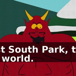 First South Park, then the world.