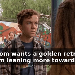 My mom wants a golden retriever, but I'm leaning more toward