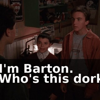 - I'm Barton. - Who's this dork?