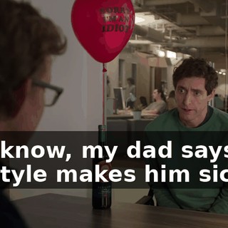 You know, my dad says my lifestyle makes him sick.