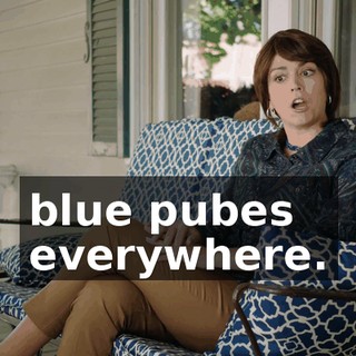 blue pubes everywhere.