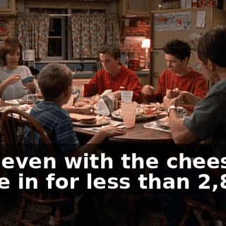 And even with the cheese, it came in for less than $2,800.
