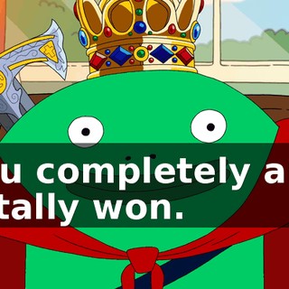 You completely and totally won.