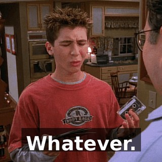 Whatever.