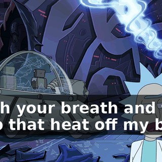 Catch your breath and then keep that heat off my back.