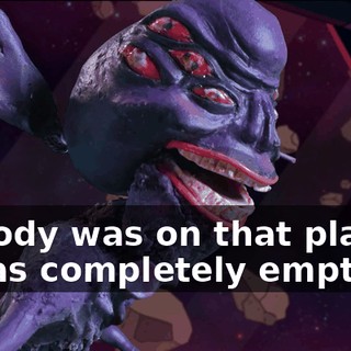 Nobody was on that planet, it was completely empty!