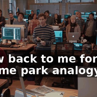 Now back to me for my theme park analogy.