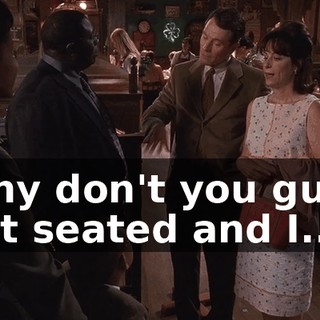 Why don't you guys get seated and I...