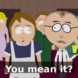 You mean it?