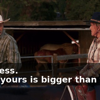 -I guess. -But yours is bigger than that.