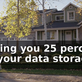 Saving you 25 percent on your data storage,