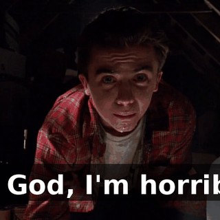 My God, I'm horrible.