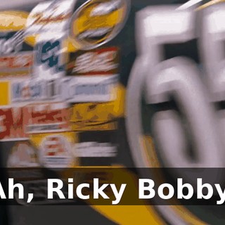 Ah, Ricky Bobby.