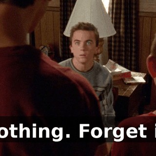 Nothing. Forget it.